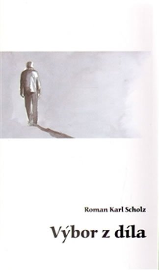 Výbor z díla - Roman Karel Scholz