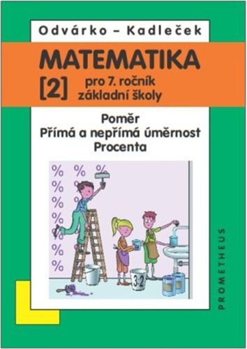 Levně Matematika pro 7. roč. ZŠ - 2.díl (Poměr; přímá a nepřímá úměrnost; procenta), 4. vydání - Jiří Kadleček