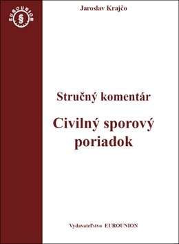 Civilný sporový poriadok Stručný komentár - Jaroslav Krajčo