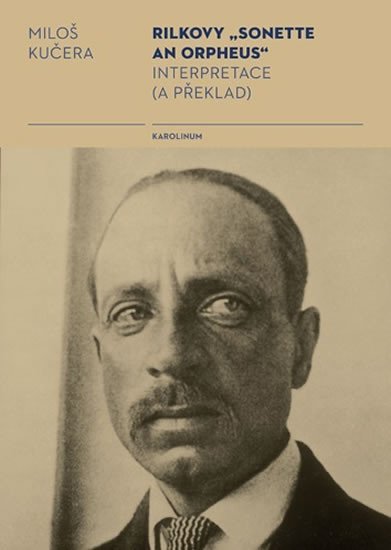 Levně Rilkovy „Sonette an Orpheus“ Interpretace (a překlad) - Miloš Kučera