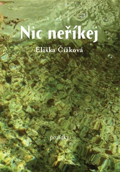 Levně Nic neříkej - Povídky - Eliška Čížková