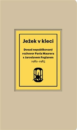 Ježek v kleci - Dosud nepublikovaný rozhovor Pavla Maurera s Jaroslavem Foglarem 1982-1985 - Pavel Maurer