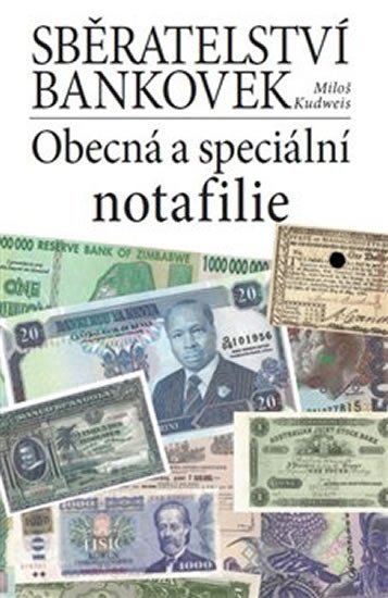 Levně Sběratelství bankovek. Obecná a speciální notafilie - Miloš Kudweis