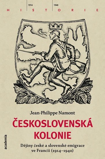 Levně Československá Kolonie - Dějiny české a slovenské imigrace ve Francii (1914-1940) - Jean - Philippe Namont
