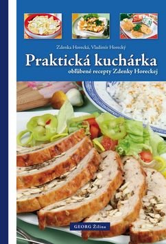 Praktická kuchárka obľúbené recepty Zdenky Horeckej - Vladimír Horecký; Zdenka Horecká
