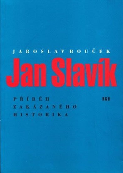 Levně Jan Slavík - Příběh zakázaného historika - Jaroslav Bouček