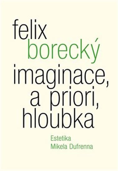 Levně Imaginace, a priori, hloubka - Estetika Mikela Dufrenna - Felix Borecký