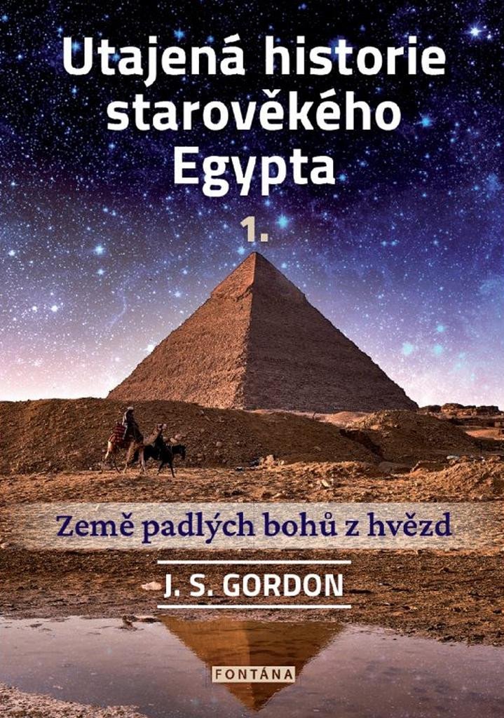 Levně Utajená historie starověkého Egypta 1. - Země padlých bohů z hvězd - J. S. Gordon