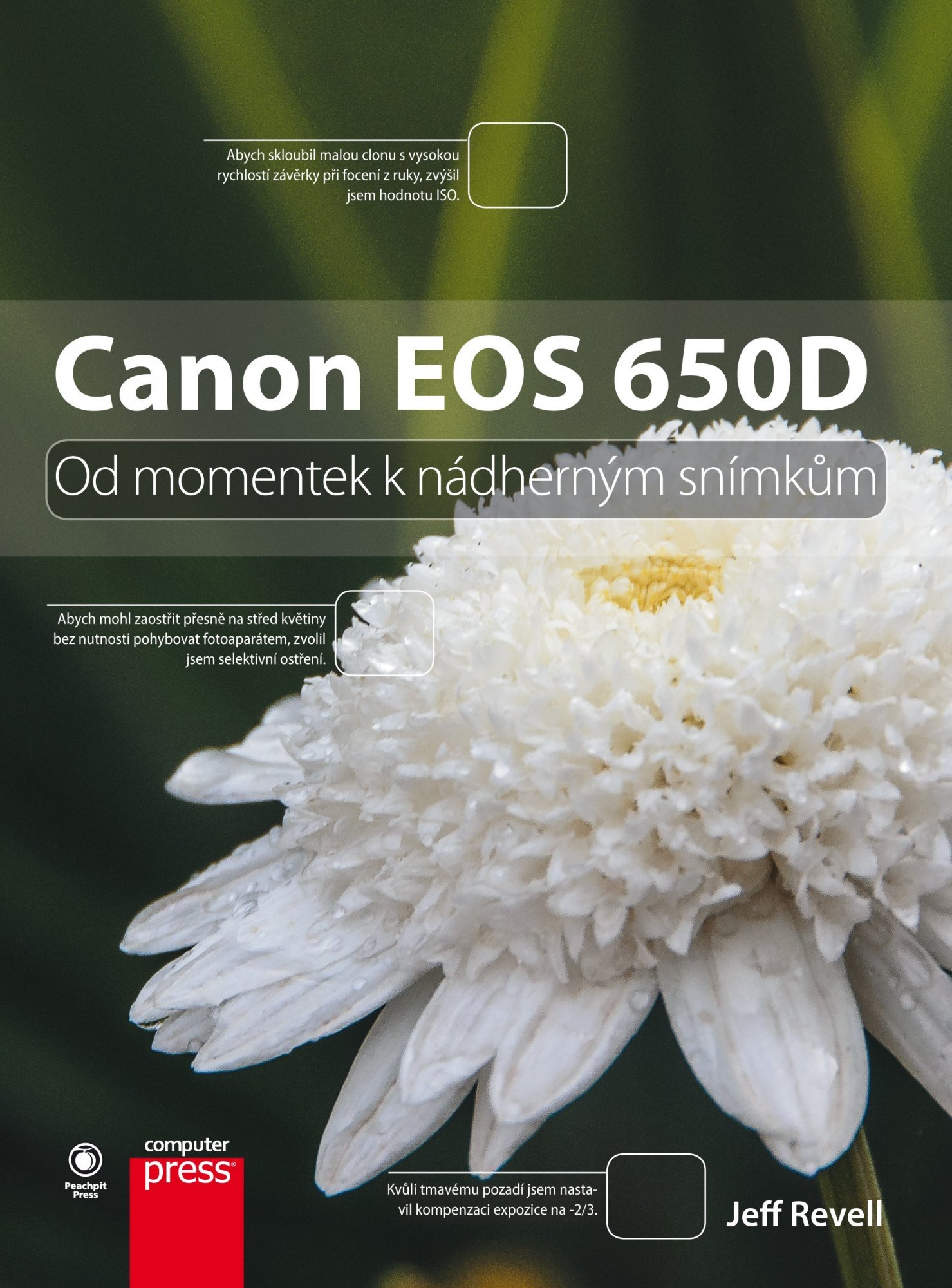 Levně Canon EOS 650D - Od momentek k nádherným snímkům - Jeff Revell