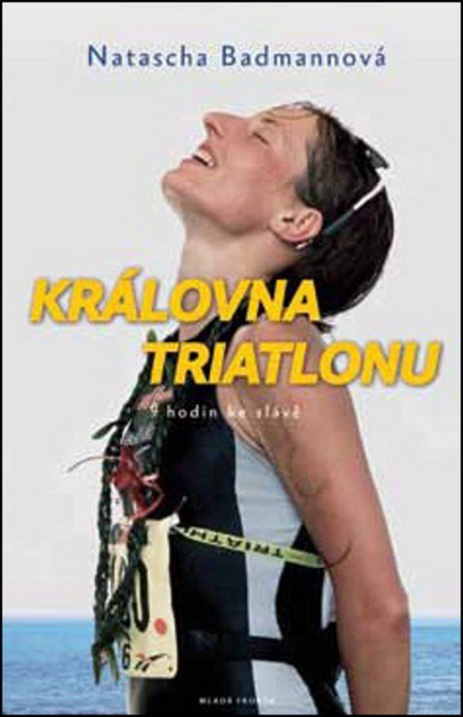Levně Královna triatlonu: 9 hodin ke slávě - Natascha Badmannová