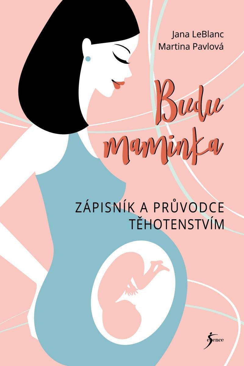Levně Budu maminka – Zápisník a průvodce těhotenstvím - Jana LeBlanc