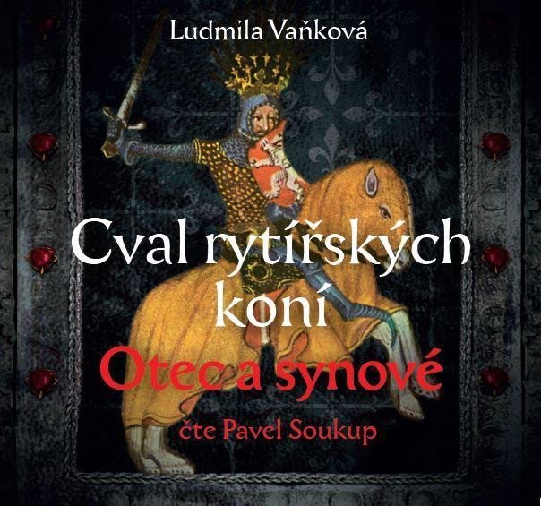 Cval rytířských koní 1 Otec a synové - CDmp3 (Čte Pavel Soukup) - Ludmila Vaňková