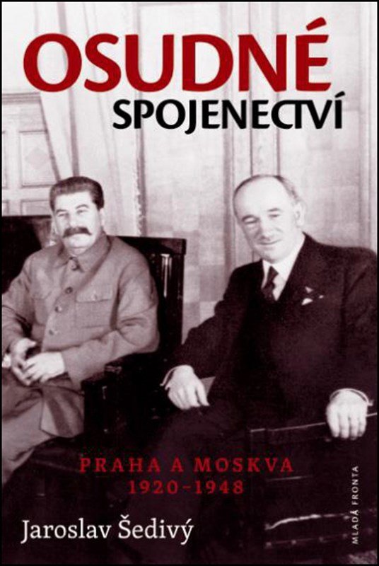 Osudné spojenectví - Praha a Moskva 1920-1948 - Jaroslav Šedivý