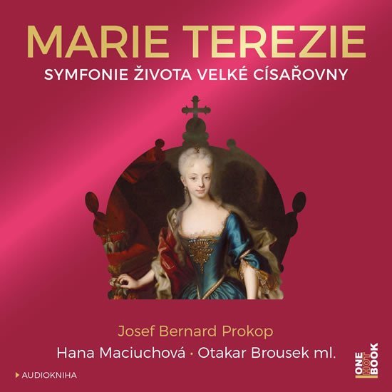 Marie Terezie - Symfonie života velké císařovny - CDmp3 (Čte Hana Maciuchová a Otakar Brousek ml.) - Josef Bernard Prokop