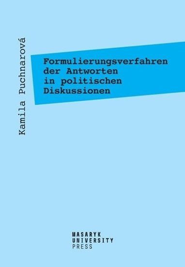 Levně Formulierungsverfahren der Antworten in politischen Diskussionen - Am Beispiel der Fernsehtalkshow Günther Jauch - Kamila Puchnarová