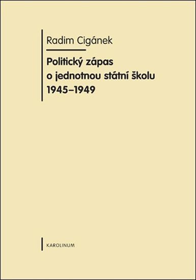 Levně Politický zápas o jednotnou státní školu 1945-1949 - Radim Cigánek