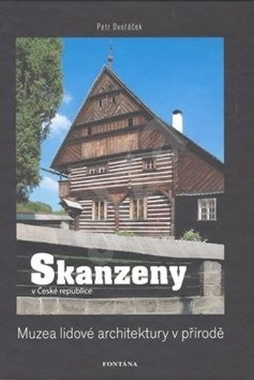 Levně Skanzeny v České republice: Muzea lidové architektury v přírodě - Petr Dvořáček