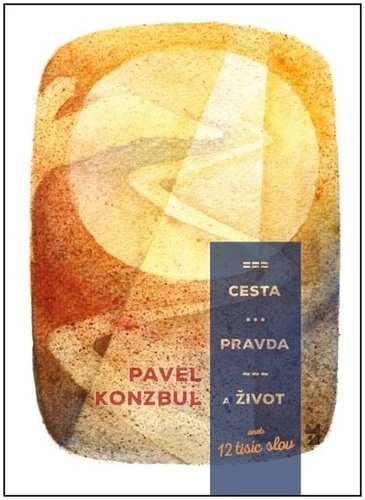 Levně Cesta, pravda a život aneb 12 tisíc slov - Pavel Konzbul