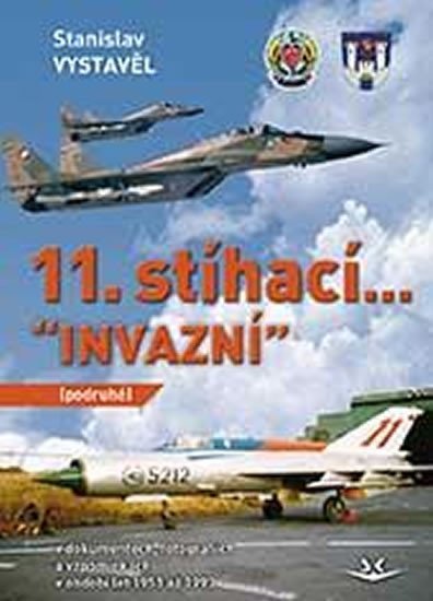 Levně 11. stíhací “INVAZNÍ” (podruhé): V dokumentech, fotografiích a vzpomínkách - Stanislav Vystavěl