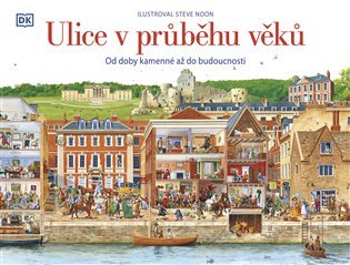 Levně Ulice v průběhu věků: Od doby kamenné až do budoucnosti - Steve Noon