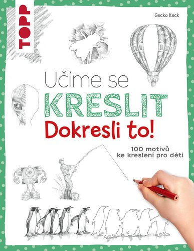 Levně Učíme se kreslit: Dokresli to! - Gecko Keck