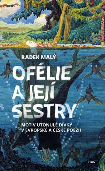 Levně Ofélie a její sestry - Motiv utonulé dívky v evropské a české poezii - Radek Malý