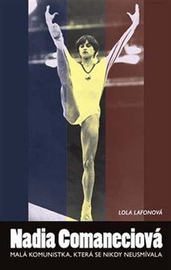 Levně Nadia Comaneciová - Malá komunistka, která se nikdy neusmívala - Lola Lafonová