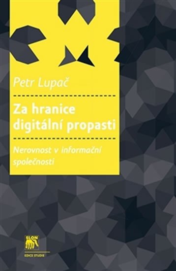 Levně Za hranice digitální propasti - Nerovnost v informační společnosti - Petr Lupač