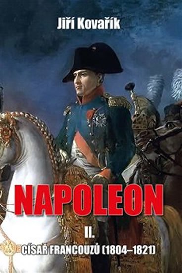 Levně Napoleon II. - Císař francouzů (1804-1821) - Jiří Kovařík
