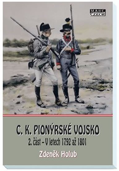 Levně C. K. Pionýrské vojsko 2. část - V letech 1792 až 1801 - Zdeněk Holub