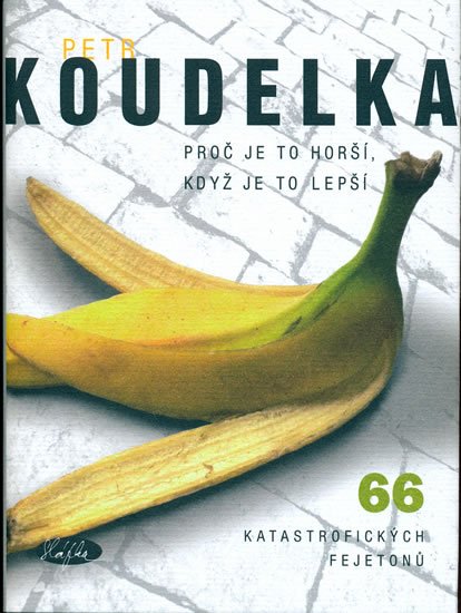 Levně Proč je to horší, když je to lepší - 66 katastrofických fejetonů - Petr Koudelka