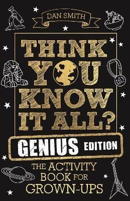 Levně Think You Know It All? Genius Edition : The Activity Book for Grown-ups - Daniel Smith