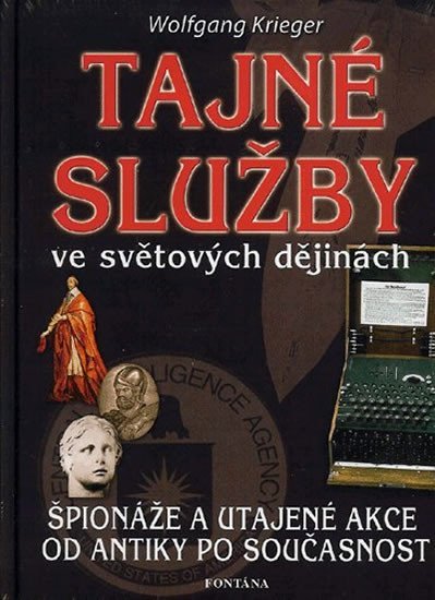 Tajné služby ve světových dějinách - Špionáže a utajené akce od antiky po současnost - Wolfgang Krieger