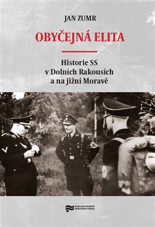 Levně Obyčejná elita - Historie SS v Dolních Rakousích a na jižní Moravě - Jan Zumr