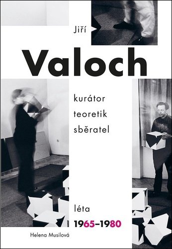 Jiří Valoch - kurátor, teoretik, sběratel, Léta 1965-1980 - Helena Musilová