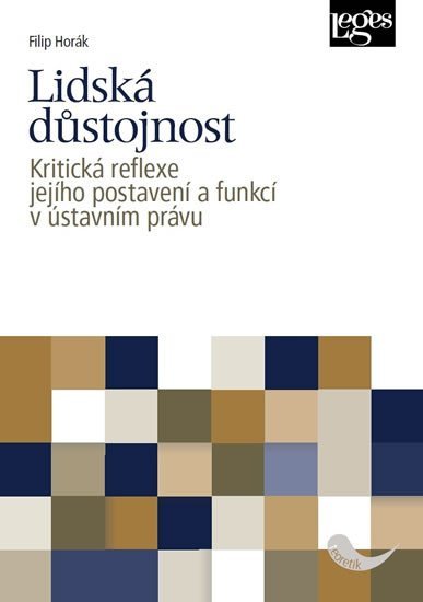 Levně Lidská důstojnost - Kritická reflexe jejího postavení a funkcí v ústavním právu - Filip Horák