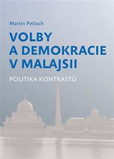 Levně Volby a demokracie v Malajsii - Politika kontrastů - Martin Petlach