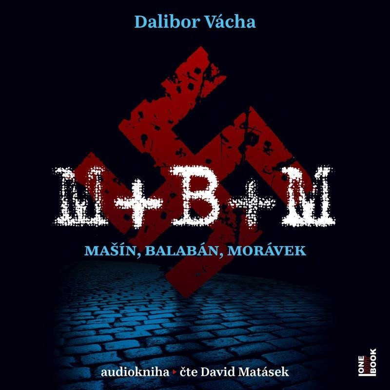 Levně M+ B+ M - Mašín, Balabán, Morávek - CDmp3 (Čte David Matásek) - Dalibor Vácha