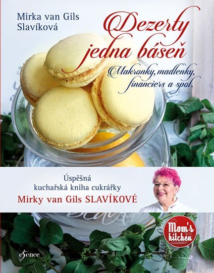 Levně Dezerty jedna báseň - Makronky, madlenky, financiers a spol., 2. vydání - Gils Slavíková Mirka van