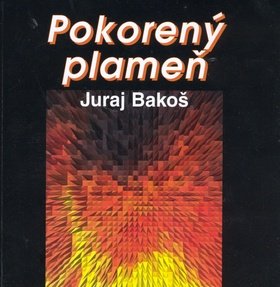 Levně Pokorený plameň - Juraj Bakoš