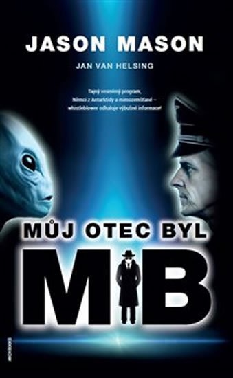 Můj otec byl MIB - Tajný vesmírný program, Němci z Antarktidy a mimozemšťané – whistleblower odhaluje výbušné informace! - Jan van Helsing