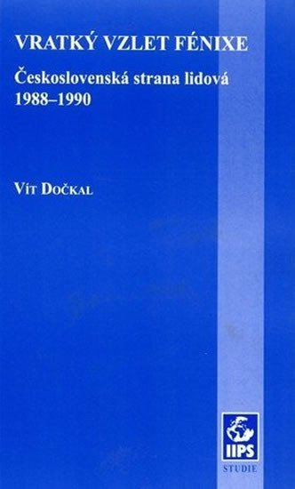 Levně Vratký vzlet Fénixe: Československá strana lidová 1988–1990 - Vít Dočkal