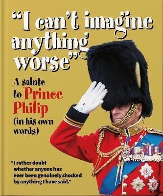 Levně ´I can´t imagine anything worse´ : A Salute to Prince Philip (in his own words) - Hippo! Orange
