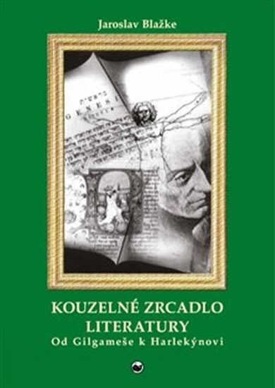 Kouzelné zrcadlo literatury I. Od Gilgameše k Harlekýnovi - Jaroslav Blažke