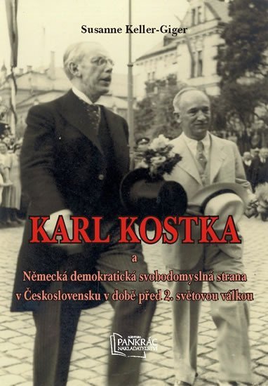 Karl Kostka a Německá demokratická svobodomyslná strana v Československu v době před 2. světovou válkou - Susanne Keller-Giger