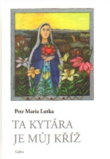 Levně Ta kytára je můj kříž - Petr Maria Lutka