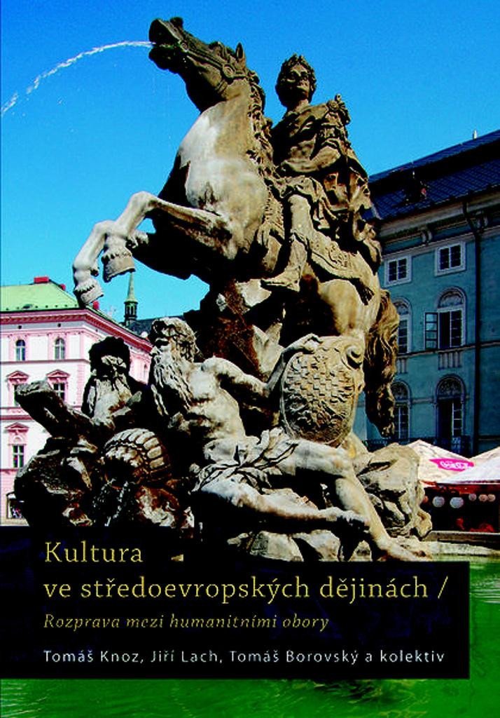 Levně Kultura ve středoevropských dějinách - Rozpravy mezi humanitivními obory - Tomáš Knoz