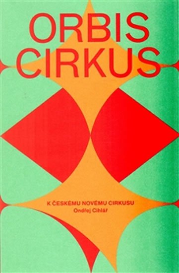 Orbis cirkus - K českému novému cirkusu - Ondřej Cihlář