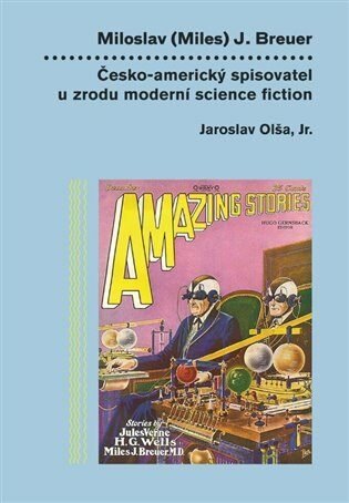 Levně Miloslav (Miles) J. Breuer - Česko-americký spisovatel u zrodu moderní science fiction - Jaroslav Olša