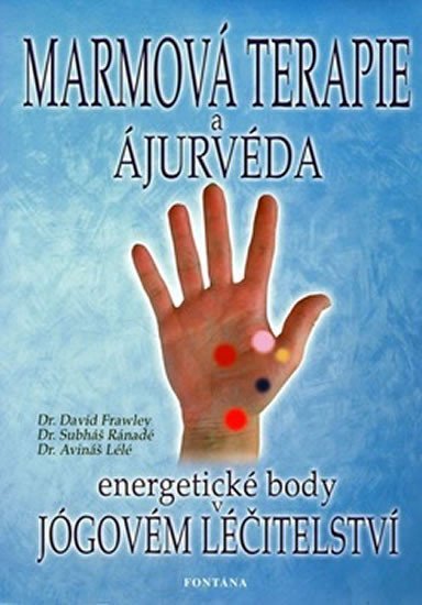 Marmová terapie a ajurvéda - Energetické body v jógovém léčitelství - David Frawley